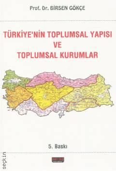 Türkiye'nin Toplumsal Yapısı ve Toplumsal Kurumlar Prof. Dr. Birsen Gökçe  - Kitap