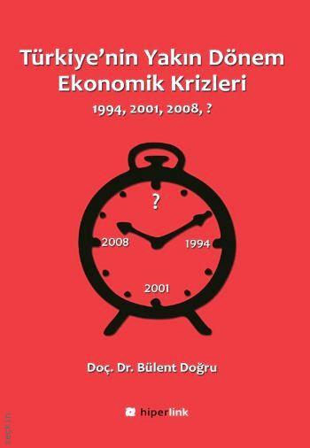 Türkiye'nin Yakın Dönem Ekonomik Krizleri 1994 – 2001 – 2008 – ? Doç. Dr. Bülent Doğru  - Kitap