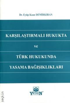 Karşılaştırmalı Hukukta ve Türk Hukukunda Yasama Bağışıklıkları Dr. Eyüp Kaan Demirkıran  - Kitap