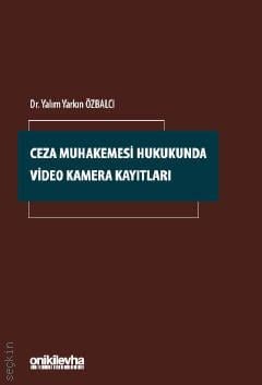 Ceza Muhakemesi Hukukunda Video Kamera Kayıtları Yalım Yarkın Özbalcı