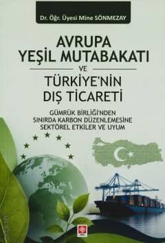 Avrupa Yeşil Mutabakatı ve Türkiye'nin Dış Ticareti Dr. Öğr. Üyesi Mine Sönmezay  - Kitap
