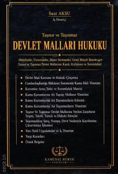 Taşınır ve Taşınmaz Devlet Malları Hukuku Belediyeler, Üniversiteler, Döner Sermayeler Genel Bütçeli İdareler için Taşınır ve Taşınmaz Devlet Mallarının Kaydı, Kullanımı ve Sorumluluk Suat Aksu  - Kitap