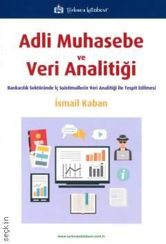 Adli Muhasebe ve Veri Analitiği Bankacılık Sektöründe İç Suistimallerin Veri Analitiği ile Tespit Edilmesi İsmail Kaban  - Kitap