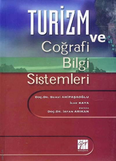 Turizm ve Coğrafi Bilgi Sistemleri  Doç. Dr. Suavi Ahipaşaoğlu, İlker Kaya  - Kitap