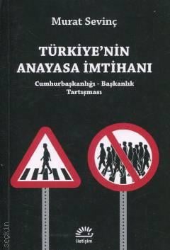 Türkiye'nin Anayasa İmtihanı : Cumhurbaşkanlığı Başkanlık Tartışması Murat Sevinç  - Kitap