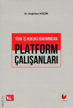Türk İş Hukuku Bakımından Platform Çalışanları Dr. Doğukan Küçük  - Kitap