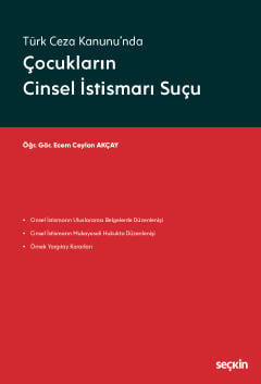 Türk Ceza Kanunu'nda Çocukların Cinsel İstismarı Suçu Öğr. Gör. Ecem Ceylan Akçay  - Kitap