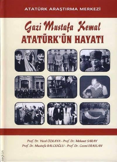 Gazi Mustafa Kemal, Atatürk'ün Hayatı Prof. Dr. Yücel Özkaya, Prof. Dr. Mehmet Saray, Prof. Dr. Mustafa Balcıoğlu, Prof. Dr. Cezmi Eraslan  - Kitap