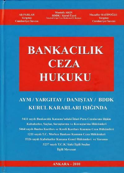 Bankacılık Ceza Hukuku AYM – Yargıtay – Danıştay – BDDK Kurul Kararları Işığında Muzaffer Hatipoğlu, Mustafa Akın, Ali Parlar  - Kitap