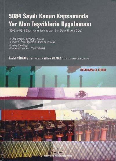 5084 Sayılı Kanun Kapsamında Yer Alan Teşviklerin Uygulanması  İmdat Türkay, Altan Yıldız  - Kitap