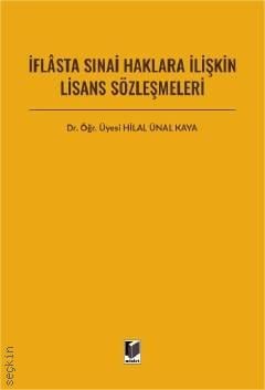 İflasta Sınai Haklara İlişkin Lisans Sözleşmeleri Dr. Öğr. Üyesi Hilal Ünal Kaya  - Kitap