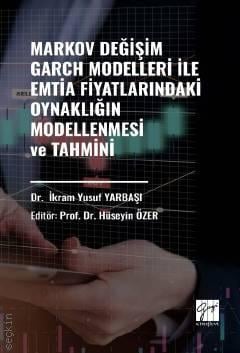 
Markov Değişim Garch Modelleri İle Emtia Fiyatlarındaki Oynaklığın Modellenmesi ve Tahmini İkram Yusuf Yarbaşı