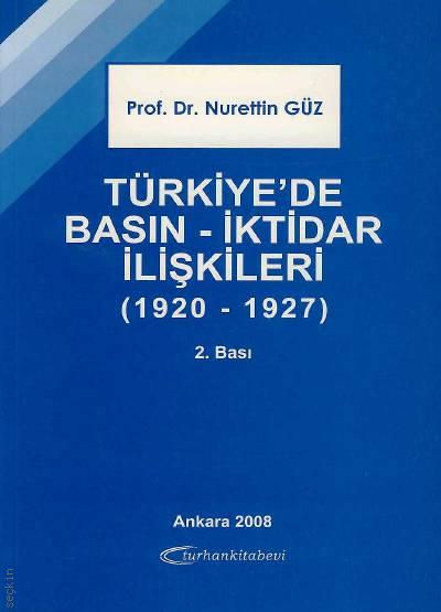 Türkiye'de Basın – İktidar İlişkileri (1920 – 1927) Prof. Dr. Nurettin Güz  - Kitap