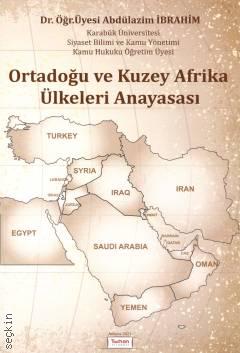Ortadoğu ve Kuzey Afrika Ülkeleri Anayasası Dr. Öğr. Üyesi Abdülazim İbrahim  - Kitap