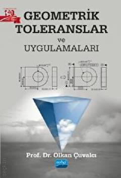 Geometrik Toleranslar ve Uygulamaları Prof. Dr. Olkan Çuvalcı  - Kitap