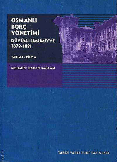 Osmanlı Borç Yönetimi Takım:1 Cilt:4 Düyun–ı Umumiyye 1879–1891 Mehmet Hakan Sağlam  - Kitap