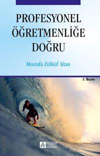 Profesyonel Öğretmenliğe Doğru Doç. Dr. Mustafa Zülküf Altan  - Kitap
