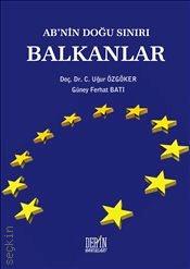 AB'nin Doğu Sınırı: Balkanlar Doç. Dr. C. Uğur Özgöker, Güney Ferhat Batı  - Kitap
