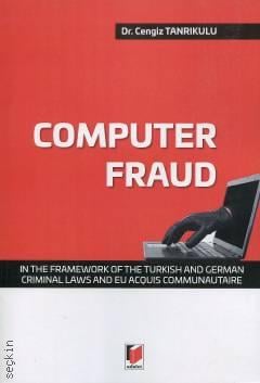 Computer Fraud In The Framework Of The Turkish And German Criminal Laws And Eu Acquis Communautaire Dr. Cengiz Tanrıkulu  - Kitap