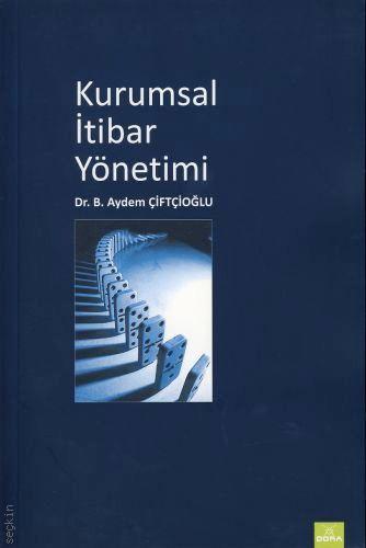 Kurumsal İtibar Yönetimi Dr. B. Aydem Çiftçioğlu  - Kitap