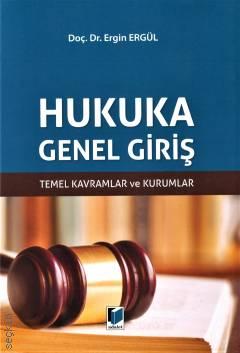 Hukuka Genel Giriş Temel Kavramlar ve Kurumlar Doç. Dr. Ergin Ergül  - Kitap