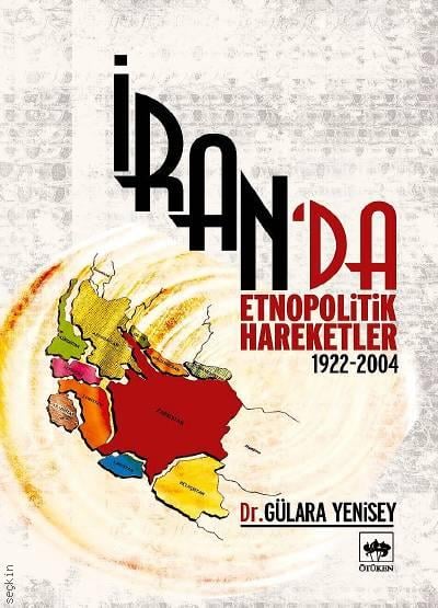 İran'da Etnopolitik Hareketler (1922 – 2004) Gülara Yenisey  - Kitap
