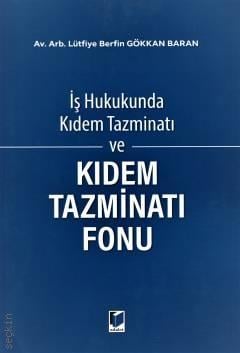 Kıdem Tazminatı ve Kıdem Tazminatı Fonu Lütfiye Berfin Gökkan Baran