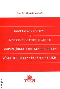 Kooptasyon Yöntemi ve Diğer Kanuni İstisnaları ile Anonim Şirketlerde Genel Kurulun Yönetim Kuruluna Üye Seçme Yetkisi Doç. Dr. Mustafa Yasan  - Kitap