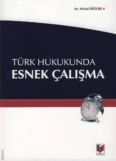 Türk Hukukunda Esnek Çalışma Murat İkizler