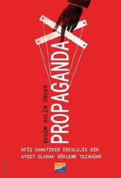 Propaganda Afiş Sanatının İdeolojik Bir Aygıt Olarak Söyleme Tezahürü Begüm Aylin Önder  - Kitap