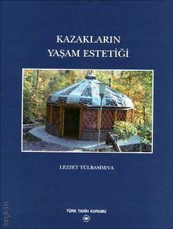 Kazakların Yaşam Estetiği Lezzet Tülbasiyeva  - Kitap