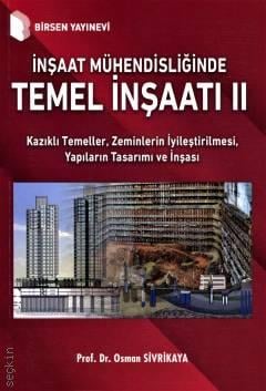 İnşaat Mühendisliğinde Temel İnşaatı – II Prof. Dr. Osman Sivrikaya  - Kitap