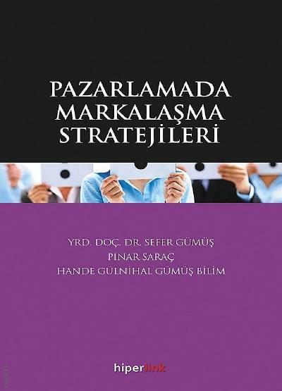 Pazarlamada Markalaşma Stratejileri Yrd. Doç. Dr. Sefer Gümüş, Pınar Saraç, Hande Gülnihal Gümüş Bilim  - Kitap