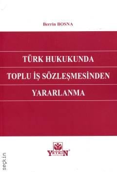 Türk Hukukunda Toplu İş Sözleşmesinden Yararlanma Berrin Bosna  - Kitap