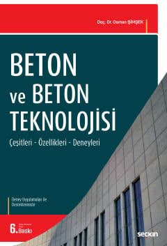 Beton ve Beton Teknolojisi (Deneyler İlaveli) Çeşitleri– Özellikleri–Deneyler  Doç. Dr. Osman Şimşek  - Kitap