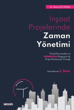 İnşaat Projelerinde Zaman Yönetimi Temel Kavramlar ve Primavera Programı ile Proje Planlaması Örneği Dr. Murat Çevikbaş  - Kitap