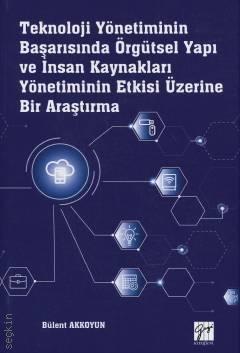 Teknoloji Yönetiminin Başarısında Örgütsel Yapı ve İnsan Kaynakları Yönetiminin Etkisi Üzerine Bir Araştırma Bülent Akkoyun  - Kitap