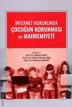 İnternet Hukukunda Çocuğun Korunması ve Mahremiyeti Prof. Dr. Bülent Kent, Prof. Dr. Münire Kevser Baş, Doç. Dr. Mahmut Samar  - Kitap