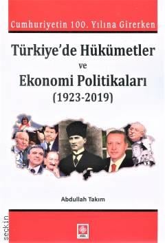 Türkiye'de Hükümetler ve Ekonomi Politikaları (1923 – 2019) Abdullah Takım  - Kitap