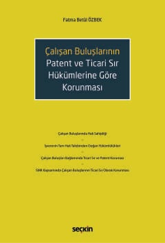 Çalışan Buluşların Patent ve Ticari Sır Hükümlerine Göre Korunması
 Fatma Betül Özbek