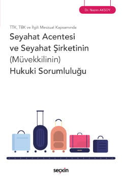 TTK, TBK ve İlgili Mevzuat Kapsamında Seyahat Acentesi ve Seyahat Şirketinin (Müvekkilinin) Hukuki Sorumluluğu Dr. Nazım Aksoy  - Kitap