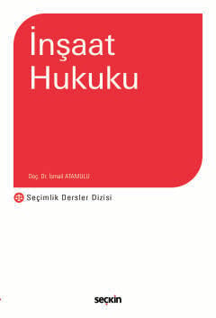 İnşaat Hukuku (SDD) – Seçimlik Dersler Dizisi – Doç. Dr. İsmail Atamulu  - Kitap