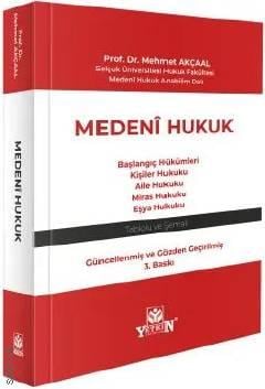 Medenî Hukuk Başlangıç Hükümleri – Kişiler Hukuku – Aile Hukuku – Miras Hukuku – Eşya Hukuku Tablolu ve Şemalı Prof. Dr. Mehmet Akçaal  - Kitap