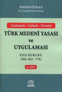 Açıklamalı – İçtihatlı – Örnekli Türk Medeni Yasası ve Uygulaması C: 6 Eşya Hukuku (Madde 683 – 778) Hasan Özkan  - Kitap