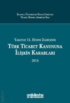 Yargıtay 11. Hukuk Dairesinin Türk Ticaret Kanunu'na İlişkin Kararları (2014) Prof. Dr. Abuzer Kendigelen  - Kitap