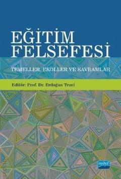 Eğitim Felsefesi Temeller Ekoller ve Kavramlar Prof. Dr. Erdoğan Tezci  - Kitap