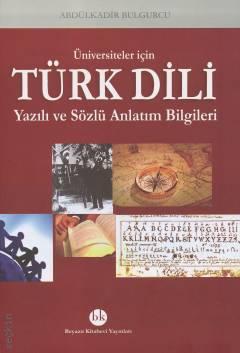 Üniversiteler İçin Türk Dili Yazılı ve Sözlü Anlatım Bilgileri Abdulkadir Bulgurcu  - Kitap