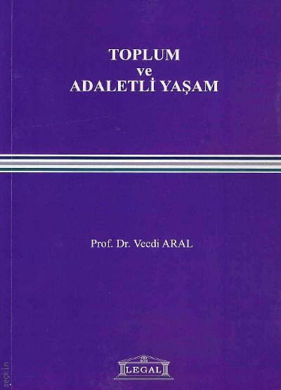 Toplum ve Adaletli Yaşam Prof. Dr. Vecdi Aral  - Kitap