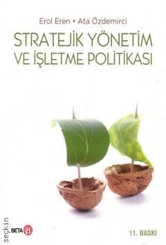 Stratejik Yönetim ve İşletme Politikası Prof. Dr. Erol Eren, Prof. Dr. Ata Özdemirci  - Kitap