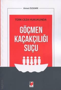 Türk Ceza Hukukunda Göçmen Kaçakçılığı Suçu  Adalet Yayınevi Ahmet Özdemir  - Kitap